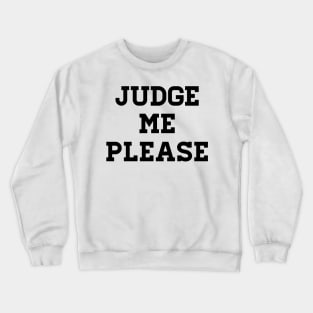 Judge me please Crewneck Sweatshirt